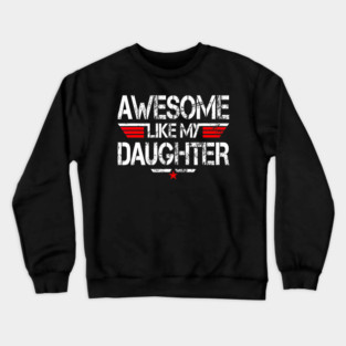 Awesome Like My Daughter Funny 	 Fathers Day Grandpa Dad Crewneck Sweatshirt