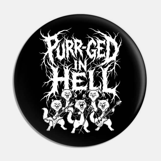 Purr-ged In Hell – Feline Death Metal Band Pin by Designed By Marty