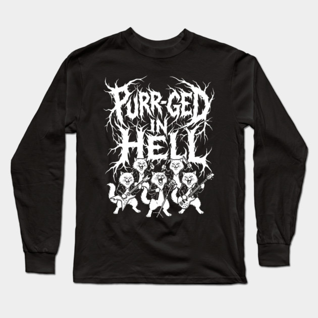 Purr-ged In Hell – Feline Death Metal Band Long Sleeve T-Shirt by Designed By Marty