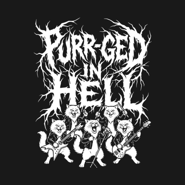 Purr-ged In Hell – Feline Death Metal Band by Designed By Marty