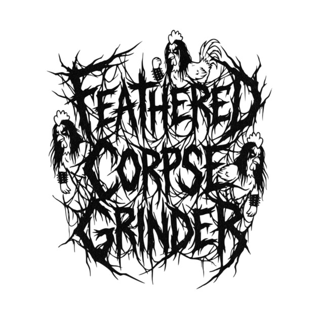 Feathered Corpse Grinder – Chicken Death Metal Logo by Designed By Marty