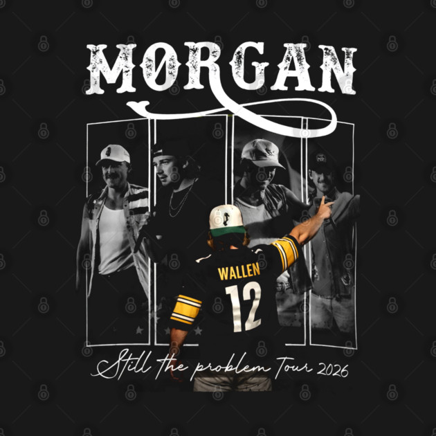 Morgan Wallen Still The Problem 2026 Tour Country Music Morgan Wallen I P C 630,q 90 