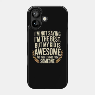 My Kid Got It From Me Proud Parenting Phone Case
