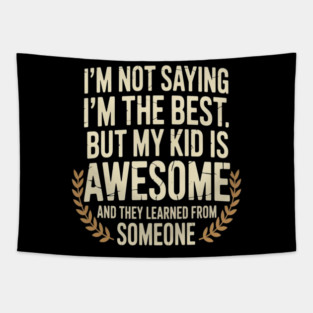 My Kid Got It From Me Proud Parenting Tapestry