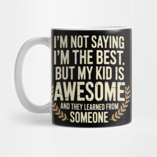 My Kid Got It From Me Proud Parenting Mug