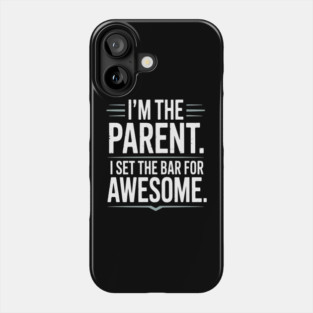 Im The Parent I Set The Bar For Awesome Sarcastic Parenting Phone Case