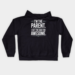 Im The Parent I Set The Bar For Awesome Sarcastic Parenting Kids Hoodie