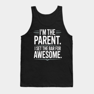 Im The Parent I Set The Bar For Awesome Sarcastic Parenting Tank Top