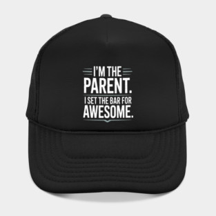 Im The Parent I Set The Bar For Awesome Sarcastic Parenting Hat