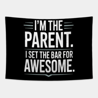 Im The Parent I Set The Bar For Awesome Sarcastic Parenting Tapestry