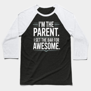 Im The Parent I Set The Bar For Awesome Sarcastic Parenting Baseball T-Shirt