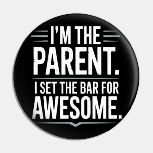 Im The Parent I Set The Bar For Awesome Sarcastic Parenting Pin