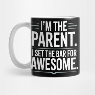 Im The Parent I Set The Bar For Awesome Sarcastic Parenting Mug