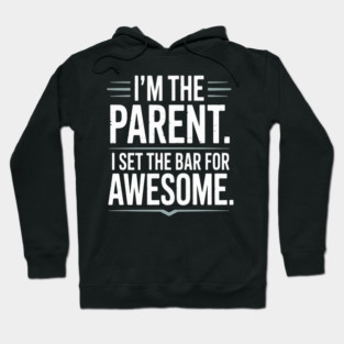 Im The Parent I Set The Bar For Awesome Sarcastic Parenting Hoodie