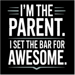 Im The Parent I Set The Bar For Awesome Sarcastic Parenting Posters and Art