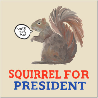 Squirrel for President Posters and Art