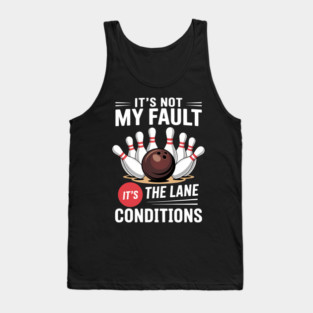 It_s Not My Fault Lane Conditions Funny Bowling Team Bowler Tank Top