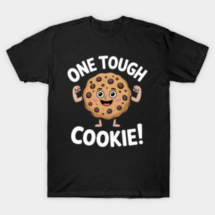 One Tough Cookie! T-Shirt