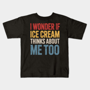 I Wonder If  Dessert Ice Cream Lover Kids T-Shirt
