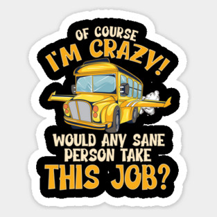 School Bus Driver Of Course Im Crazy Sticker