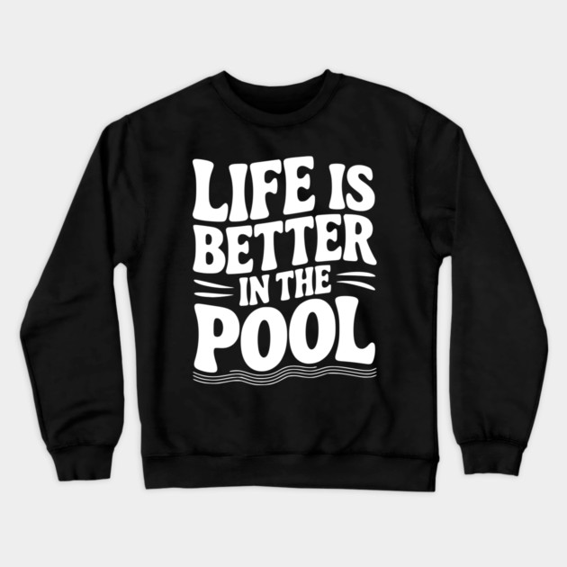 Life is Better in the Pool Crewneck Sweatshirt by Frank Ring