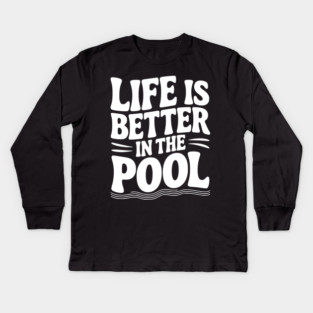 Life is Better in the Pool Kids Long Sleeve T-Shirt