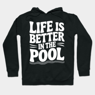 Life is Better in the Pool Hoodie