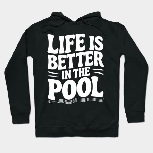 Life is Better in the Pool Hoodie by Frank Ring