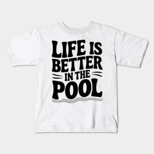 Life is Better in the Pool Kids T-Shirt