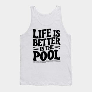 Life is Better in the Pool Tank Top