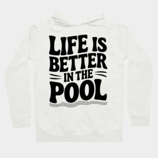 Life is Better in the Pool Hoodie