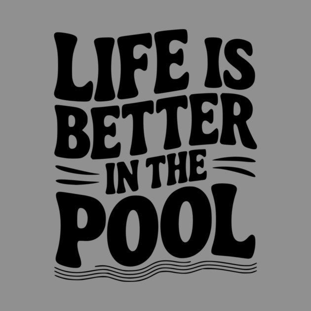 Life is Better in the Pool by Frank Ring