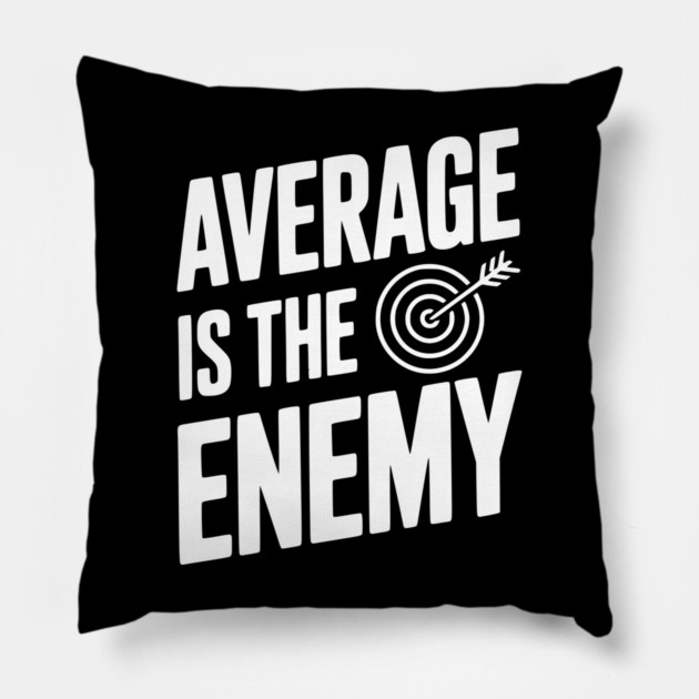 Average is the Enemy Pillow by Frank Ring