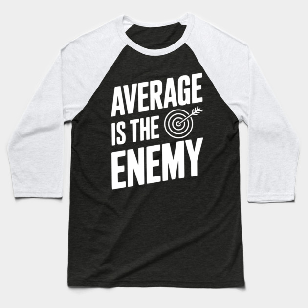 Average is the Enemy Baseball T-Shirt by Frank Ring