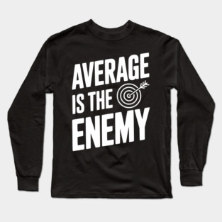 Average is the Enemy Long Sleeve T-Shirt