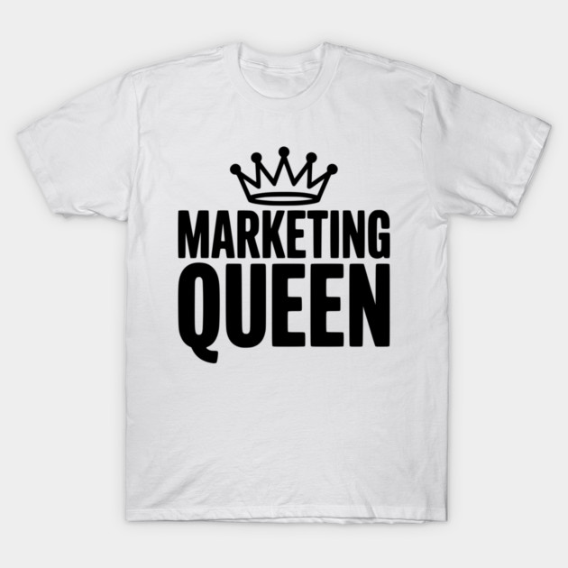 Marketing Queen T-Shirt by Frank Ring