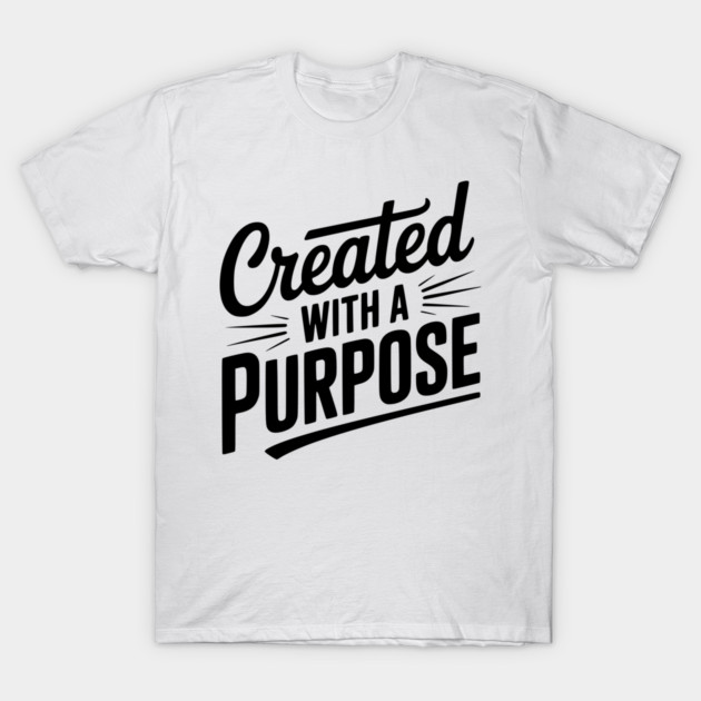 Created with a Purpose T-Shirt by Frank Ring