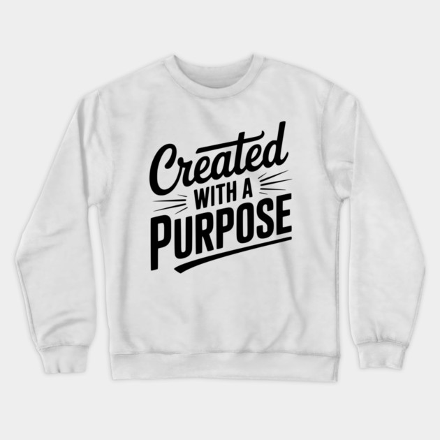 Created with a Purpose Crewneck Sweatshirt by Frank Ring