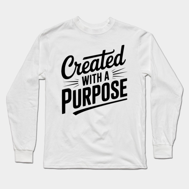 Created with a Purpose Long Sleeve T-Shirt by Frank Ring