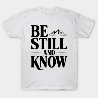 Be Still and Know T-Shirt