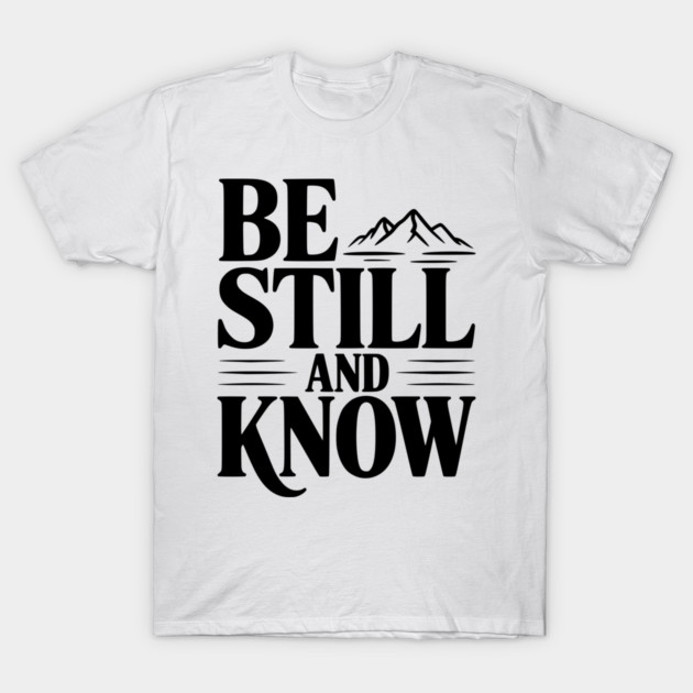Be Still and Know T-Shirt by Frank Ring