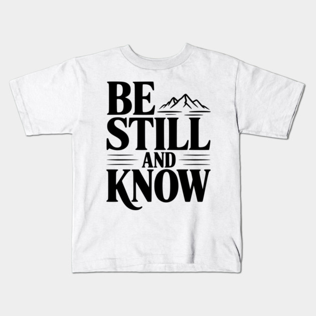 Be Still and Know Kids T-Shirt by Frank Ring