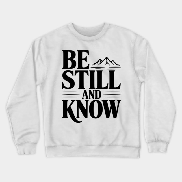 Be Still and Know Crewneck Sweatshirt by Frank Ring