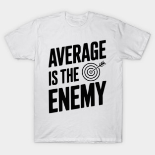 Average is the Enemy T-Shirt