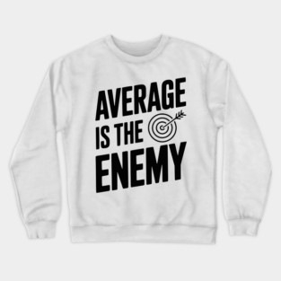 Average is the Enemy Crewneck Sweatshirt