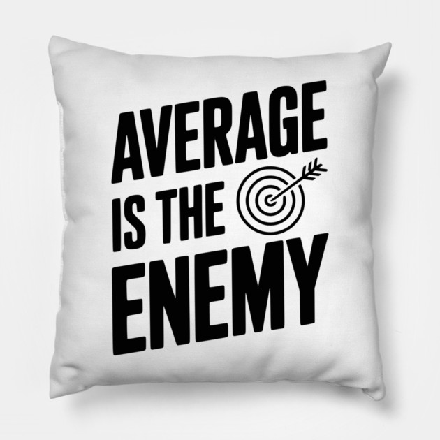Average is the Enemy Pillow by Frank Ring