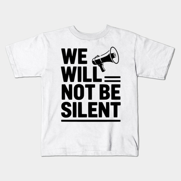 We Will Not Be Silent Kids T-Shirt by Frank Ring