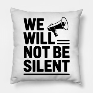 We Will Not Be Silent Pillow
