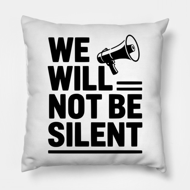 We Will Not Be Silent Pillow by Frank Ring
