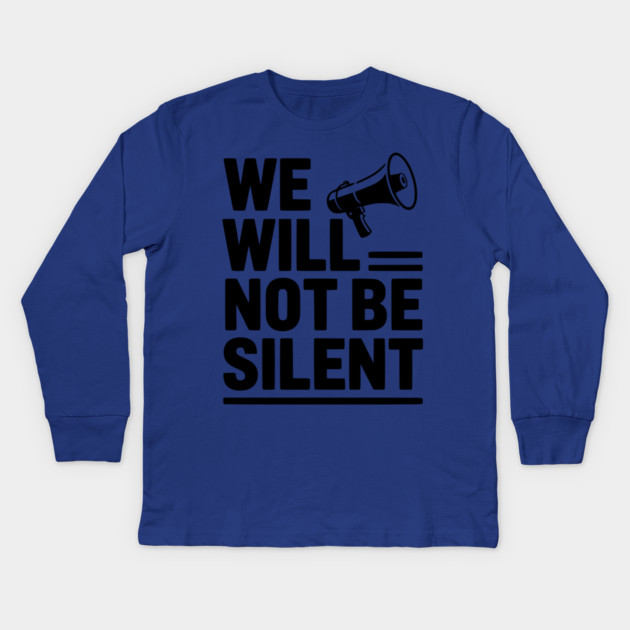 We Will Not Be Silent Kids Long Sleeve T-Shirt by Frank Ring